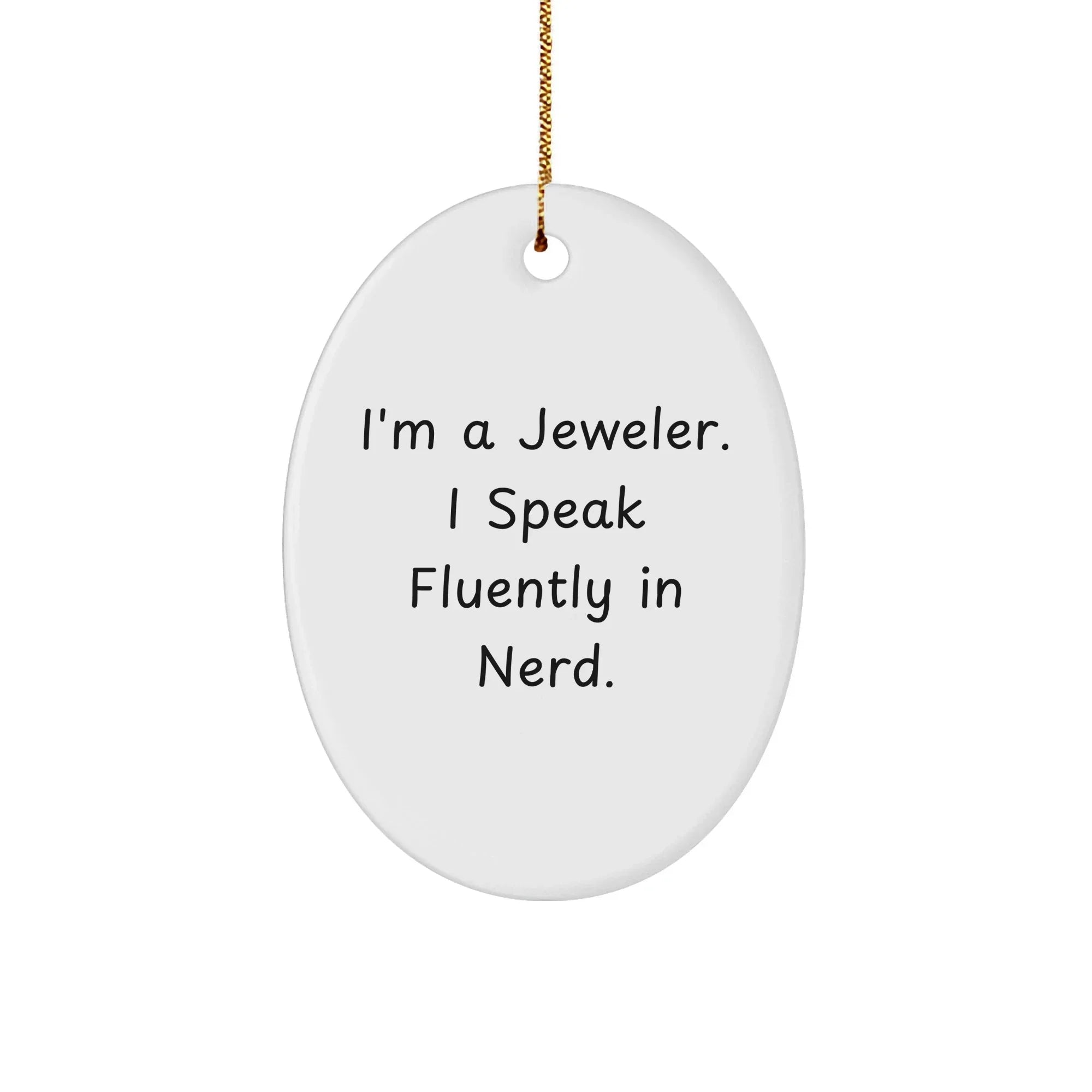 Jeweler Gifts from Men, Gifts for Jeweler, 'I'm A Jeweler. I Speak Fluently In genius.' Oval Ornament, Christmas Unique Presents