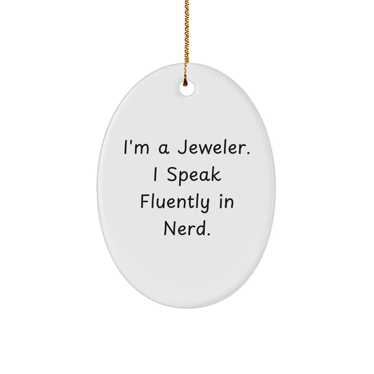 Jeweler Gifts from Men, Gifts for Jeweler, 'I'm A Jeweler. I Speak Fluently In genius.' Oval Ornament, Christmas Unique Presents