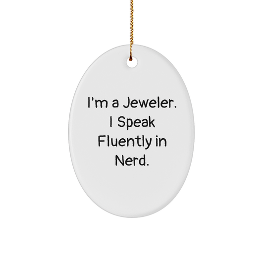 Jeweler Gifts from Men for Christmas Oval Ornament 'I'm A Jeweler. I Speak Fluently In genius.'