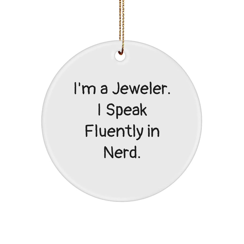 Jeweler's Delight, Funny Quote Circle Ornament Gifts for Men from Family on Christmas, 'I'm A Jeweler. I Speak Fluently In genius.'