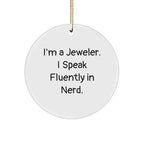 Jeweler's Delight, Funny Quote Circle Ornament Gifts for Men from Family on Christmas, 'I'm A Jeweler. I Speak Fluently In genius.'