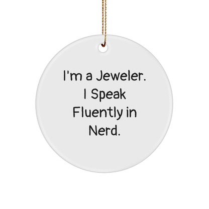 Jeweler's Delight, Funny Quote Circle Ornament Gifts for Men from Family on Christmas, 'I'm A Jeweler. I Speak Fluently In genius.'