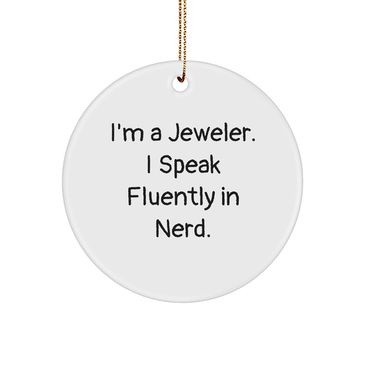 Jeweler's Delight, Funny Quote Circle Ornament Gifts for Men from Family on Christmas, 'I'm A Jeweler. I Speak Fluently In genius.'