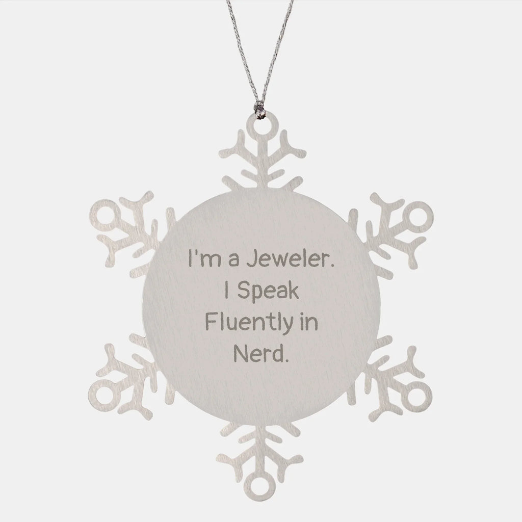 Jeweler's genius Snowflake Ornament, Gifts from Family, Friends, and Coworkers for Christmas, 'I'm A Jeweler. I Speak Fluently In genius.'