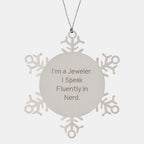 Jeweler's genius Snowflake Ornament, Gifts from Family, Friends, and Coworkers for Christmas, 'I'm A Jeweler. I Speak Fluently In genius.'