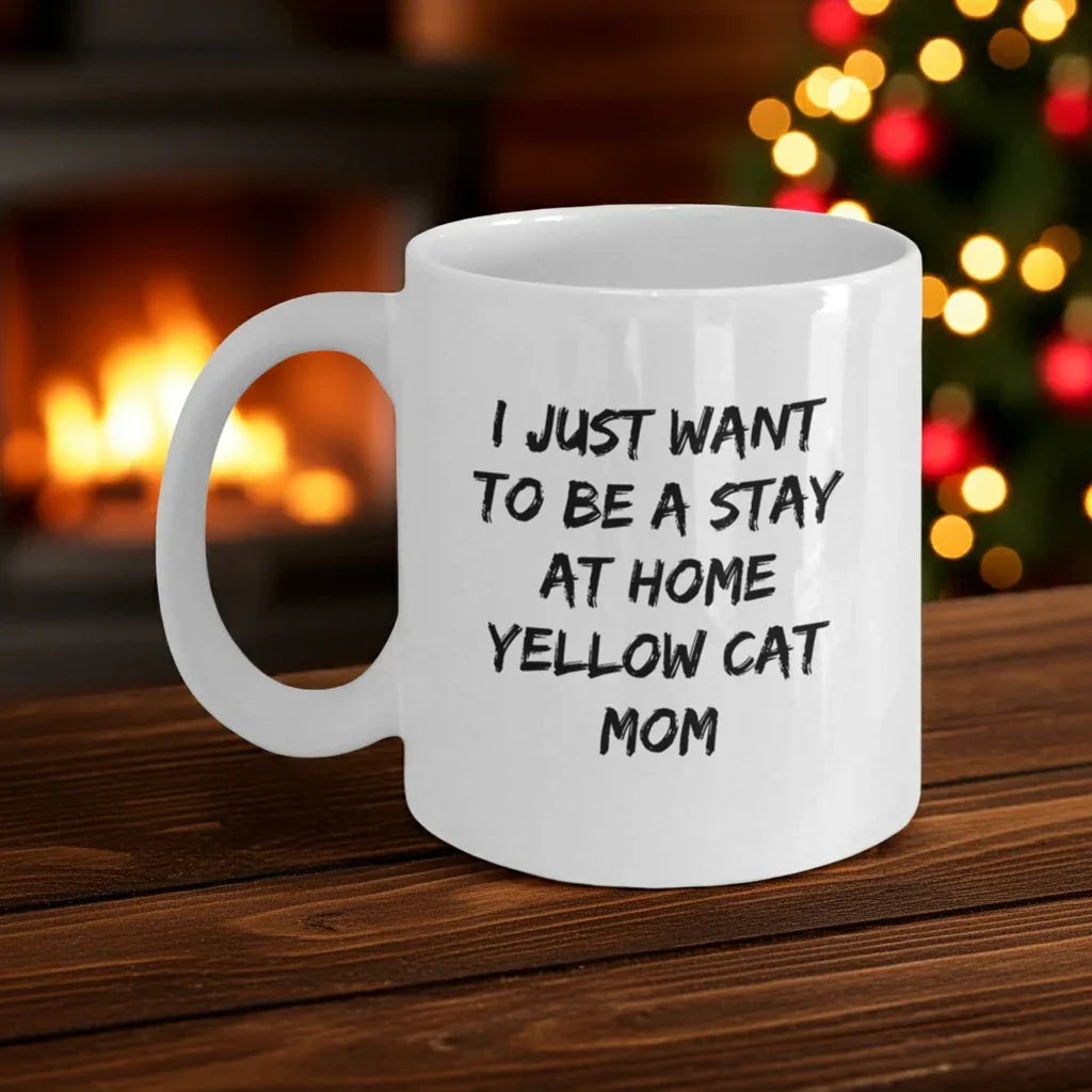 Yellow Cat Lover Mug – Features the Quote “I Just Want to Be a Stay at Home Yellow Cat Mom” – White Ceramic Coffee Cup