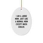 Judge Mom Oval Ornament, Funny Gift for Judge, I Am A Judge Mom, Christmas Unique Gifts from Friends to Family