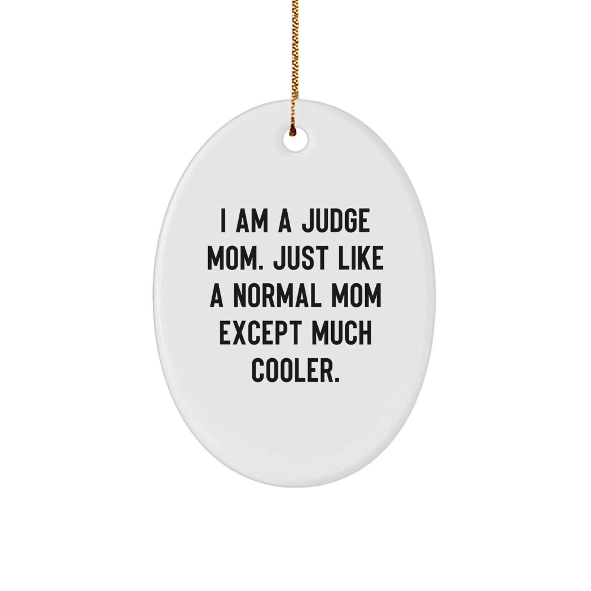 Judge Mom Oval Ornament, Funny Gift for Judge, I Am A Judge Mom, Christmas Unique Gifts from Friends to Family