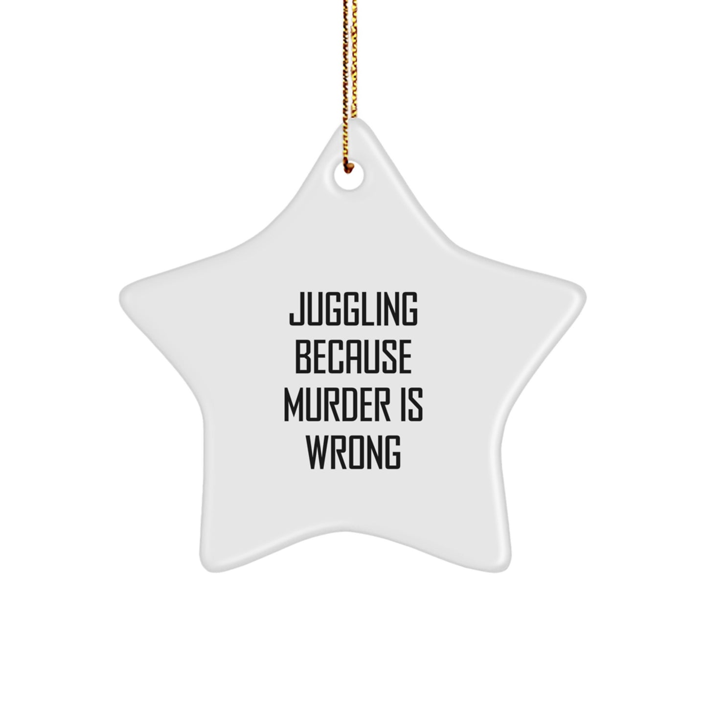 Juggling Funny Gifts for Friends, Juggling Star Ornament, 'Juggling Because Murder Is Wrong' Christmas Decorations, Gifts from Friends