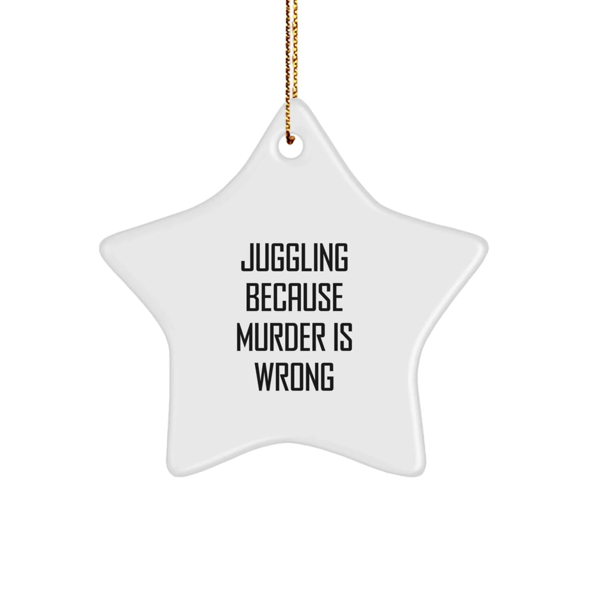 Juggling Funny Gifts for Friends, Juggling Star Ornament, 'Juggling Because Murder Is Wrong' Christmas Decorations, Gifts from Friends