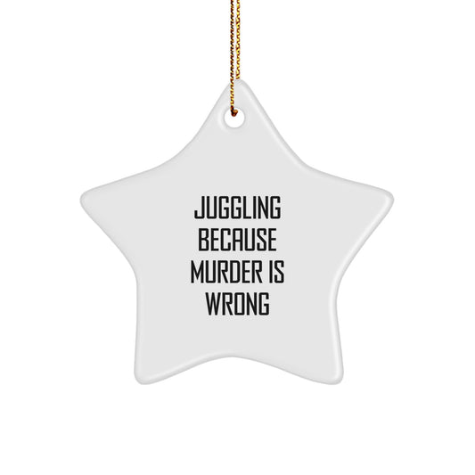 Juggling Funny Gifts for Friends, Juggling Star Ornament, 'Juggling Because Murder Is Wrong' Christmas Decorations, Gifts from Friends