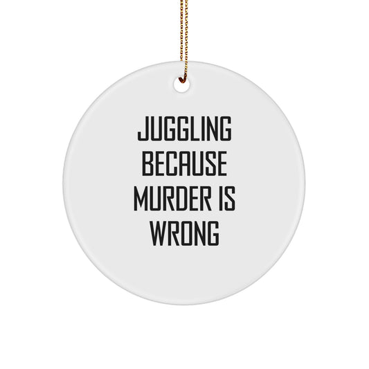 Juggling Gifts for Friends Circle Ornament with Funny Quote 'Juggling Because Murder Is Wrong' for Christmas