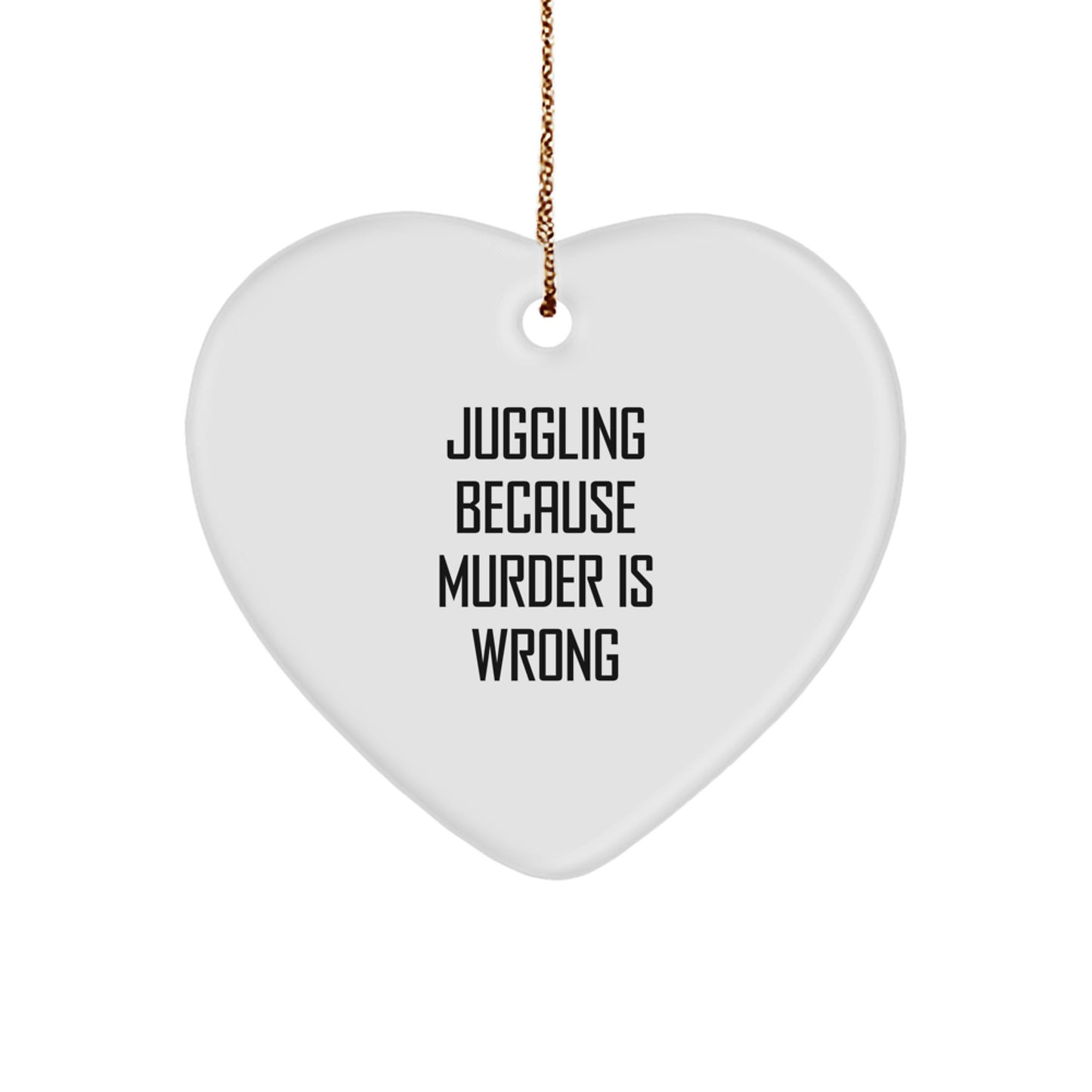 Juggling Gifts for Friends, Juggling Heart Ornament with 'Juggling Because Murder Is Wrong' Quote, Gifts from Family, Christmas Unique Presents