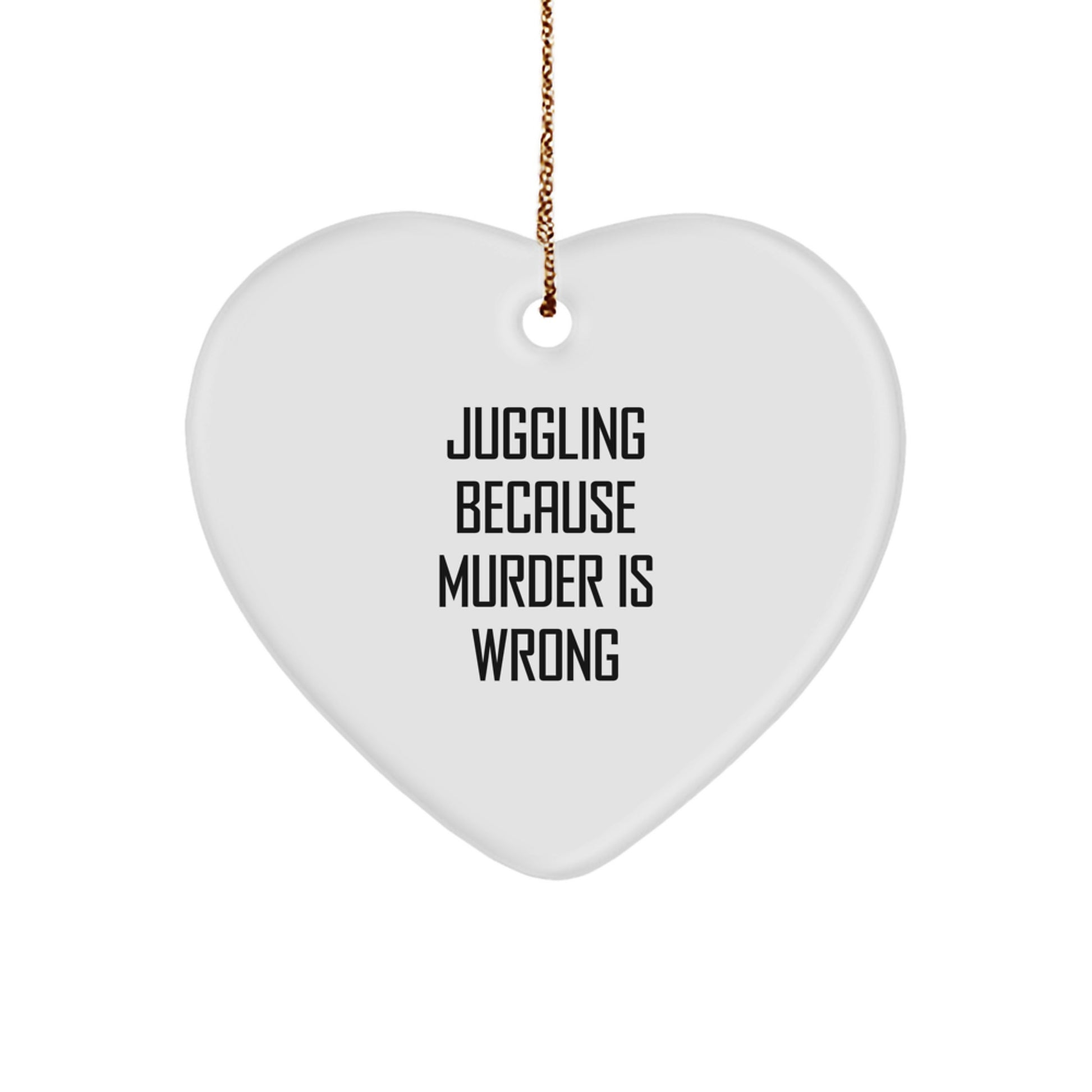 Juggling Gifts for Friends, Juggling Heart Ornament with 'Juggling Because Murder Is Wrong' Quote, Gifts from Family, Christmas Unique Presents