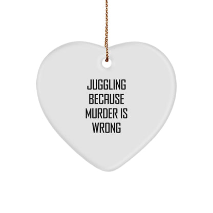 Juggling Gifts for Friends, Juggling Heart Ornament with 'Juggling Because Murder Is Wrong' Quote, Gifts from Family, Christmas Unique Presents