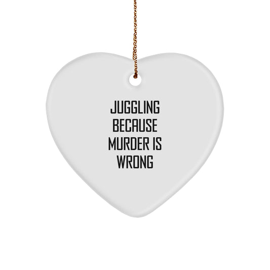Juggling Gifts for Friends, Juggling Heart Ornament with 'Juggling Because Murder Is Wrong' Quote, Gifts from Family, Christmas Unique Presents