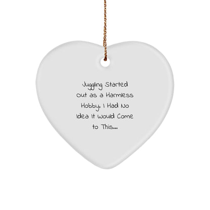 Juggling Gifts for Men or Women - Heart Ornament from Friends or Family - Funny Quote 'Juggling Started Out As A Harmless Hobby. I Had No Idea It Would Come To This...' - Christmas Unique Gifts