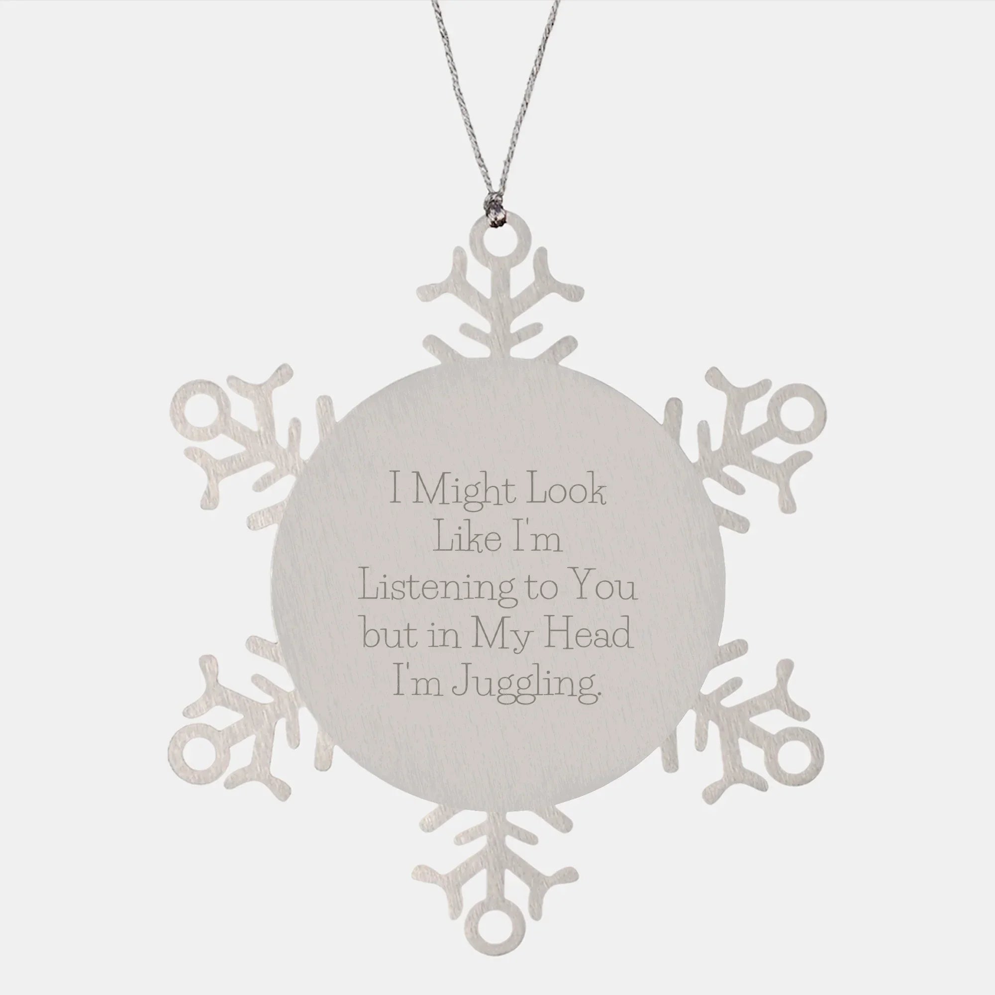 Juggling Gifts from Family, Friends, or Coworkers - Snowflake Ornament with a Funny Twist, 'I Might Look Like I'm Listening To You But In My Head I'm Juggling.' Juggling Christmas Unique Gift Idea