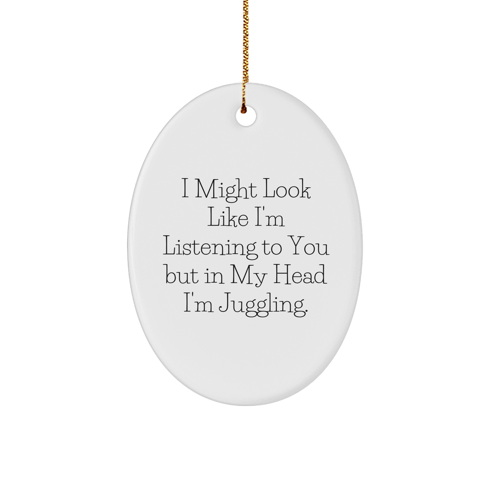 Juggling Humor Oval Ornament, Gifts from Friends for Juggling Enthusiasts, Christmas Unique Juggling Gifts, I Might Look Like, Funny Juggling Quote