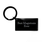 Magistrate Keychain Gifts from Family - 'Best Magistrate Ever' Quote, Engraved Stainless Steel Keychain for Men, Women, and Friends - Unique Mother's Day Unique Gifts