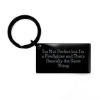 Firefighter Humor Keychain Gifts from Family for Father's Day, 'I'm Not Perfect But I'm A Firefighter And That's Basically The Same Thing', Stainless Steel Keychain