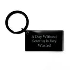 Sewing Enthusiasts' Funny Keychain Gifts from Friends for Father's Day, 'A Day Without Sewing Is Day Wasted', Sewing Accessories, Men's Gifts