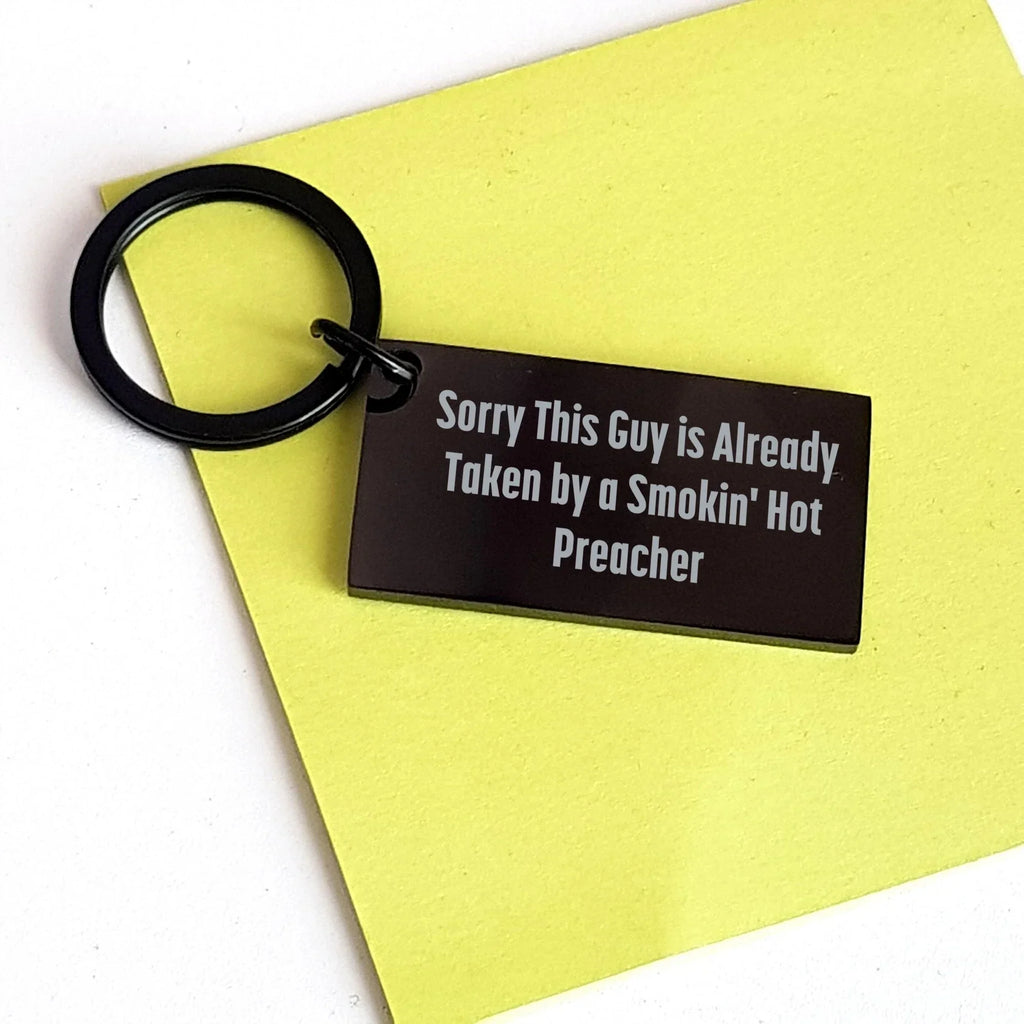 Funny Preacher Gifts from Men for Father's Day Keychain with Sorry This Guy Is Already Taken By A Smokin' Hot Preacher Quote, Engraved Message on Stainless Steel