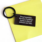 Drug Counselor Keychain, Funny Quote Gifts from Friends and Family, Inspring Graduation Unique Gifts for Men and Women