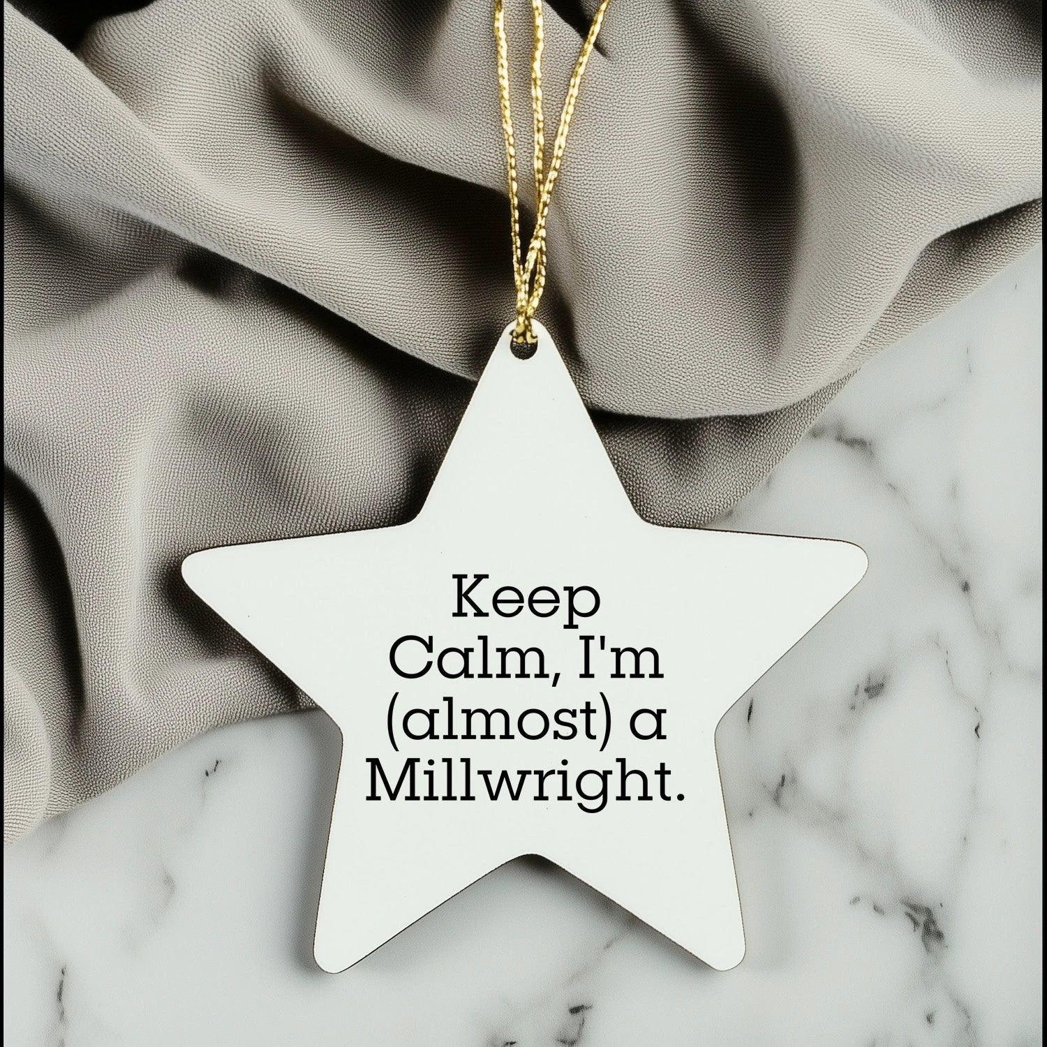 Keep Calm, I'm a Millwright Gifts - Funny Star Ornament for Christmas - Gifts for Millwright Friends, Family, Coworkers