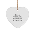 Keep Calm, I'm (almost) A Millwright. Funny Millwright Gifts, Heart Ornament, Christmas Unique Gifts from Friends, Christmas Unique Gifts for Millwright, Men, Women