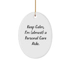 Keep Calm, I'm (almost) A Personal Care Aide! Oval Ornament Gifts from Family to Personal Care Aide, Christmas Unique Gifts for Friends