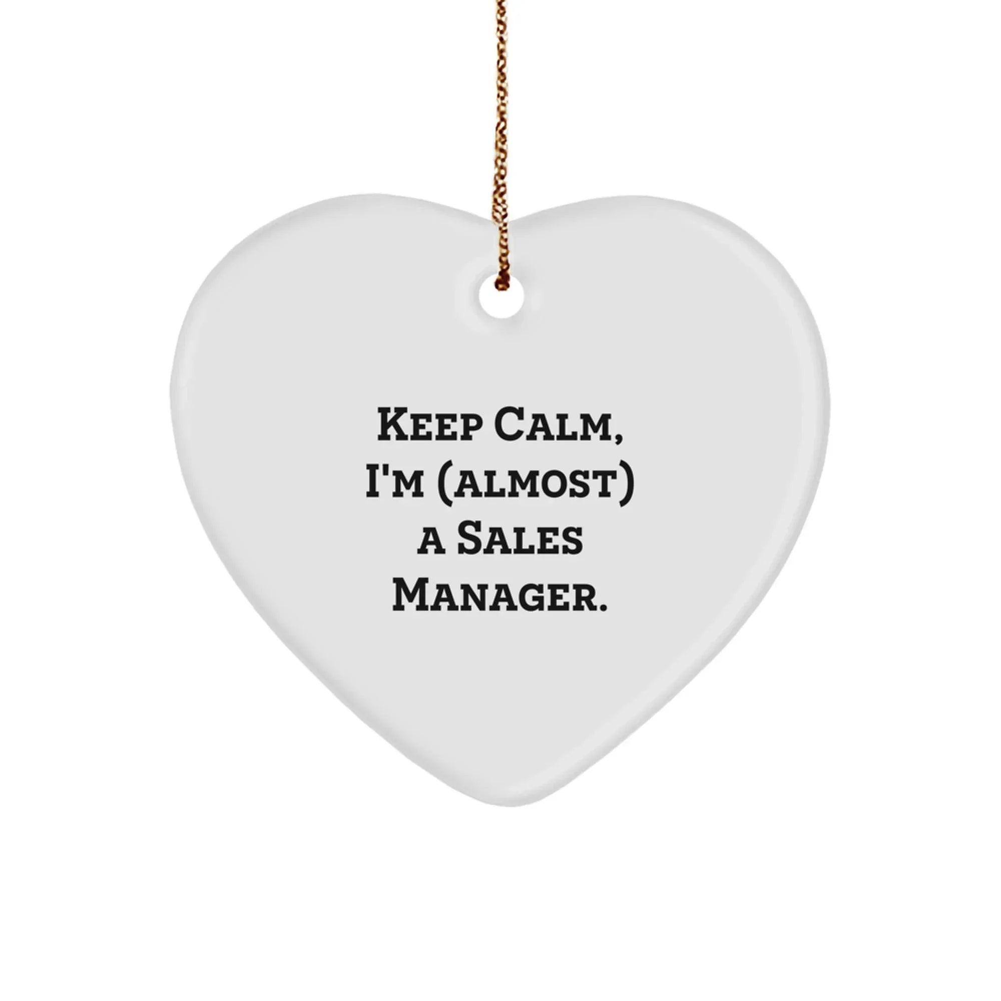 Keep Calm, I'm (almost) A Sales Manager! Funny Sales Manager Gifts for Men, Women, Coworkers, and Friends - Heart Ornament