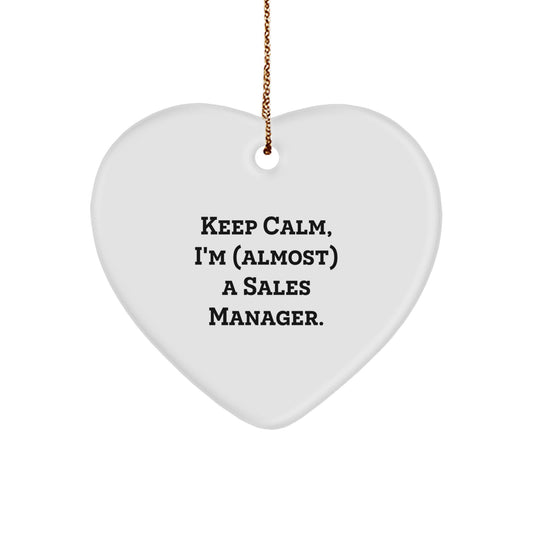 Keep Calm, I'm (almost) A Sales Manager! Funny Sales Manager Gifts for Men, Women, Coworkers, and Friends - Heart Ornament