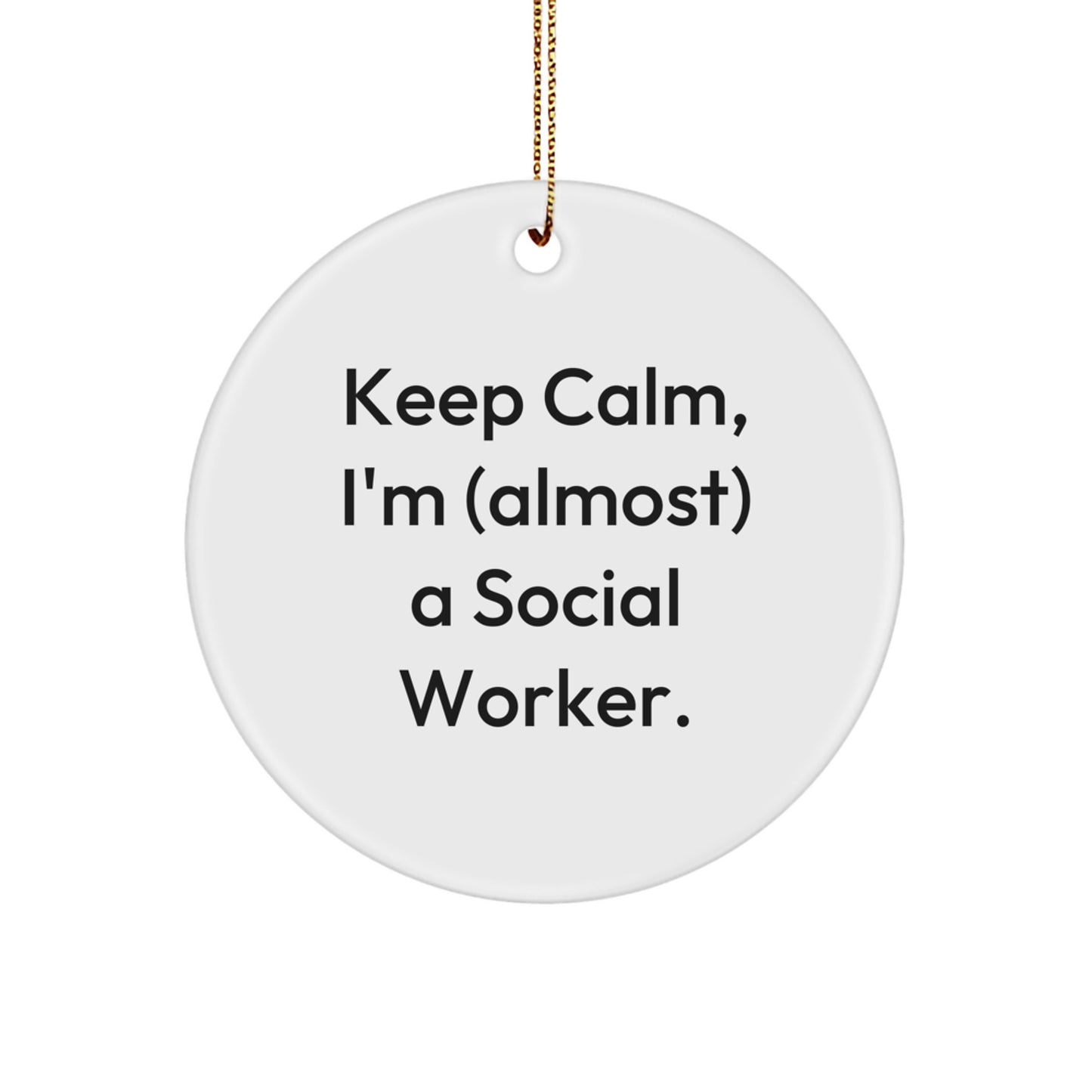 Keep Calm I'm (almost) A Social Worker Circle Ornament Gifts from Family to Social Worker, Social Worker Christmas Unique Gifts