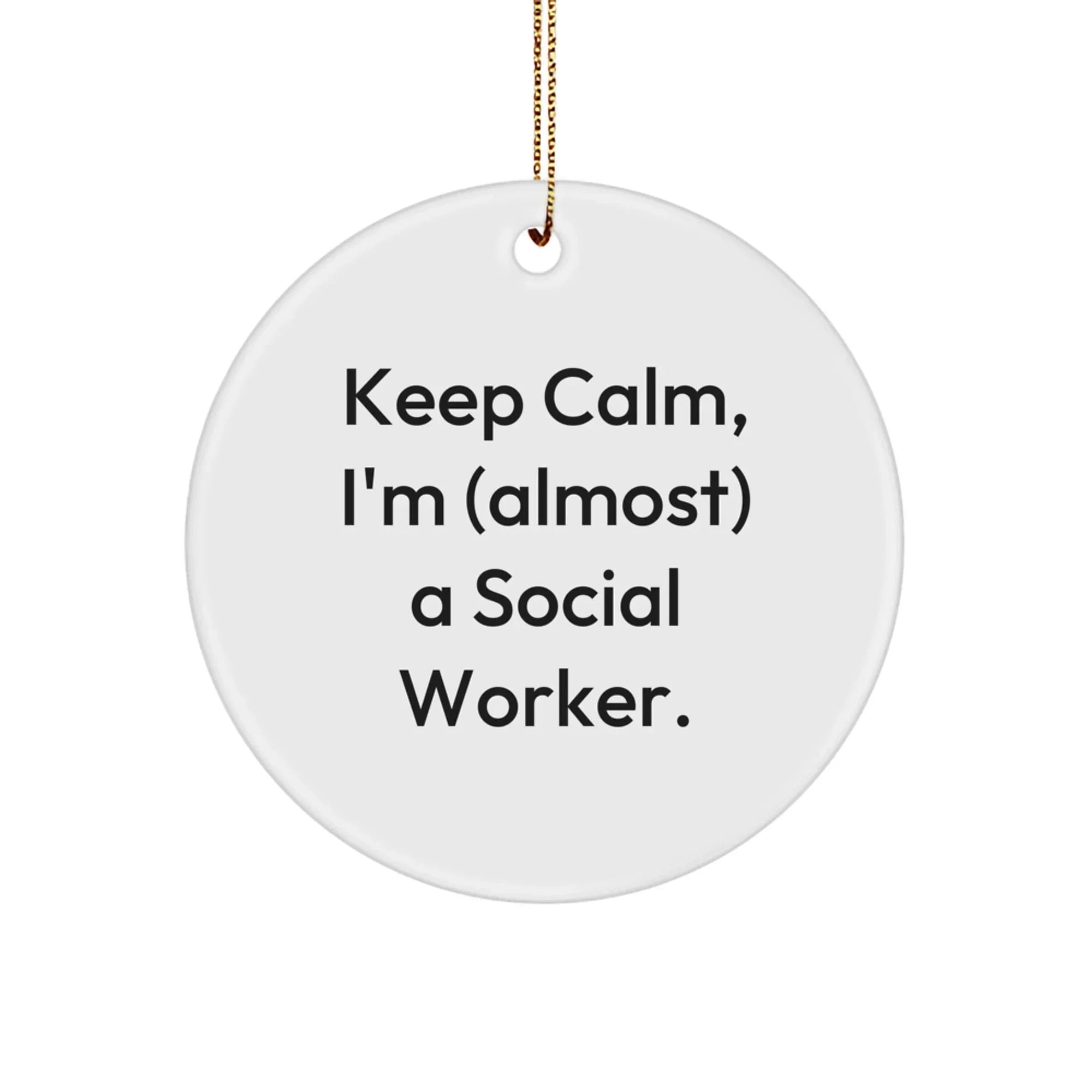 Keep Calm I'm (almost) A Social Worker Circle Ornament Gifts from Family to Social Worker, Social Worker Christmas Unique Gifts