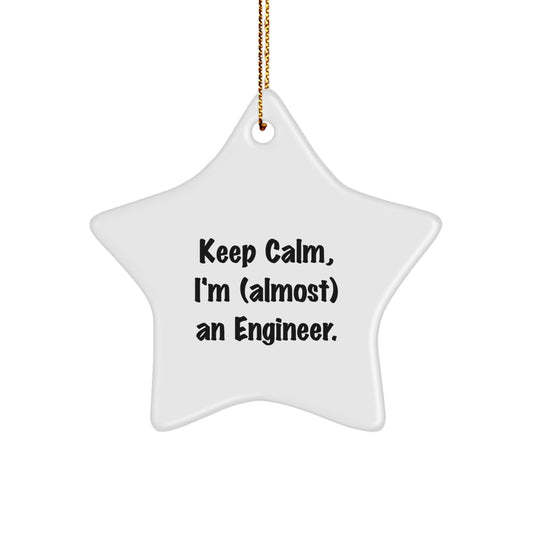 Keep Calm, I'm (almost) An Engineer. Engineer Star Ornament, Funny Quote Christmas Unique Gift for Engineer Friends or Coworkers, Unique Star Shaped Decoration from Gifts from Men