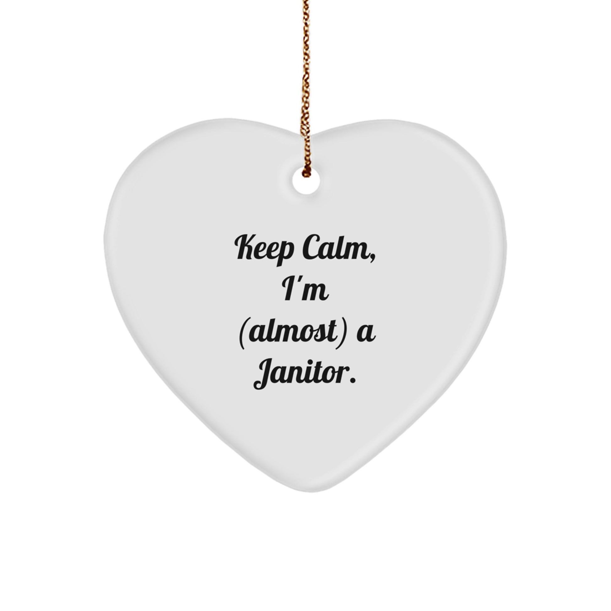 Keep Calm Janitor Gifts, Funny Heart Ornament for Men, Women, and Friends - 'I'm (almost) A Janitor' Quote - Christmas Unique Gifts from Family