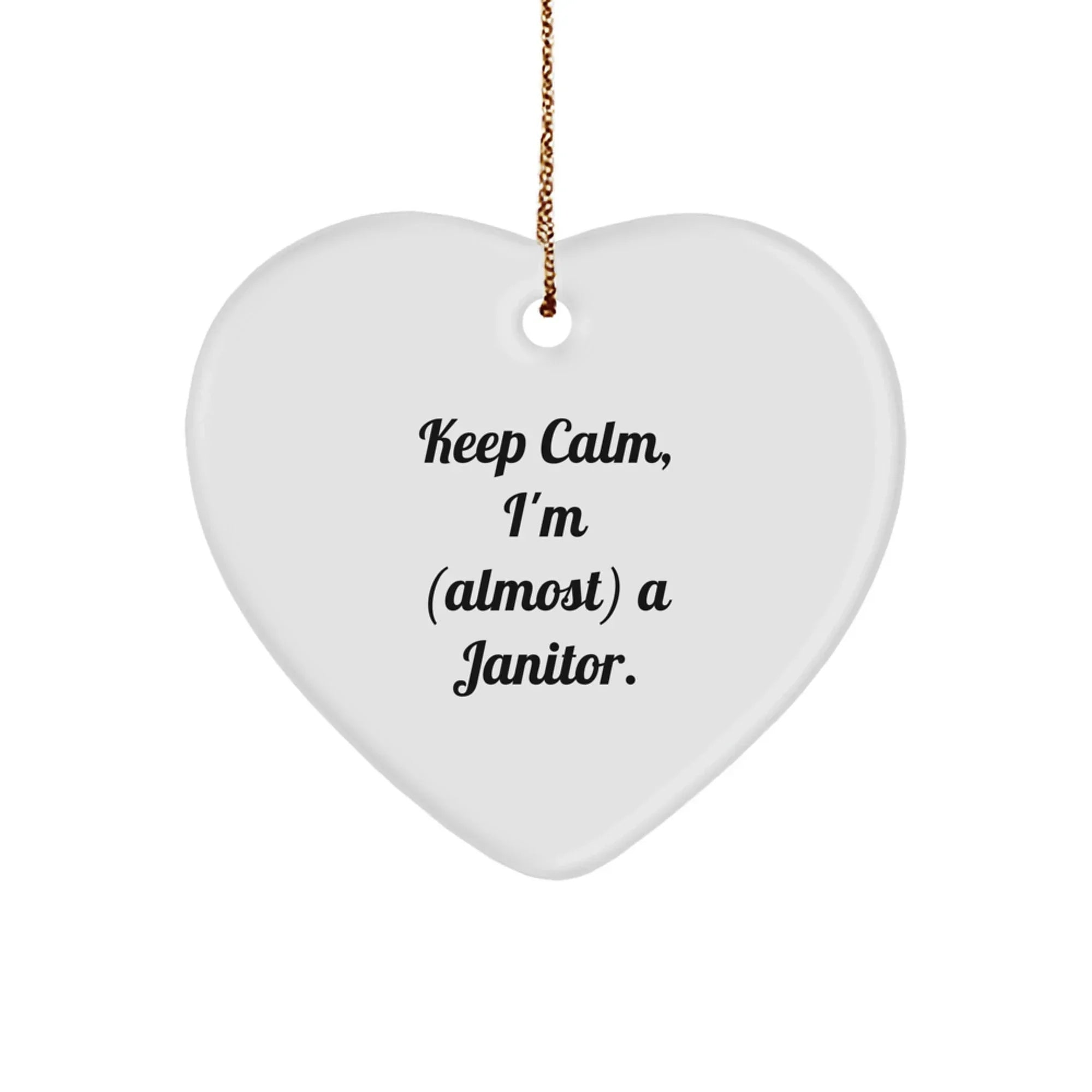 Keep Calm Janitor Gifts, Funny Heart Ornament for Men, Women, and Friends - 'I'm (almost) A Janitor' Quote - Christmas Unique Gifts from Family