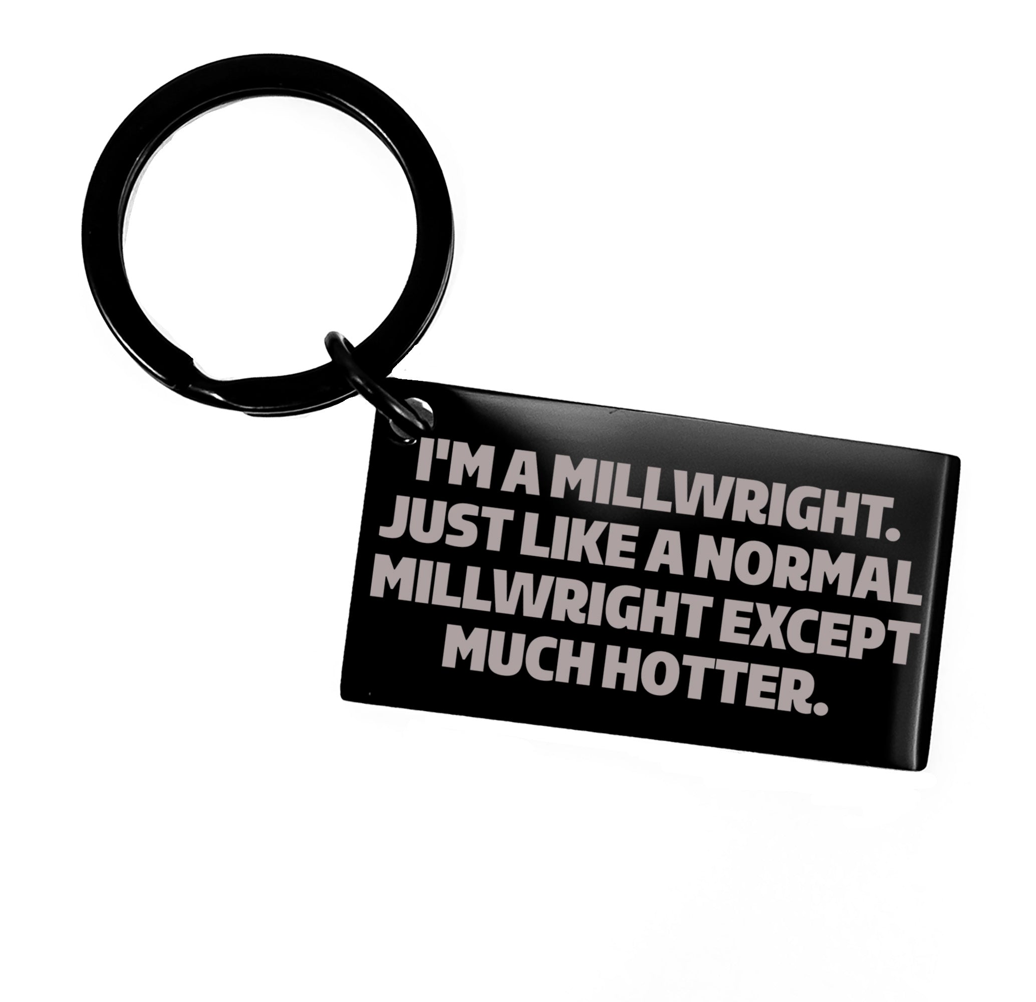 Powerful Millwright Keychain Stainless Steel Engraved I'm A Millwright. Just Like A Normal Millwright Except Much Hotter.