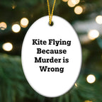 Kite Flying Gifts for Friends and Family, Oval Ornament with Funny Quote, 'Kite Flying Because Murder Is Wrong', Christmas Unique Gifts from Men, Women, Coworkers