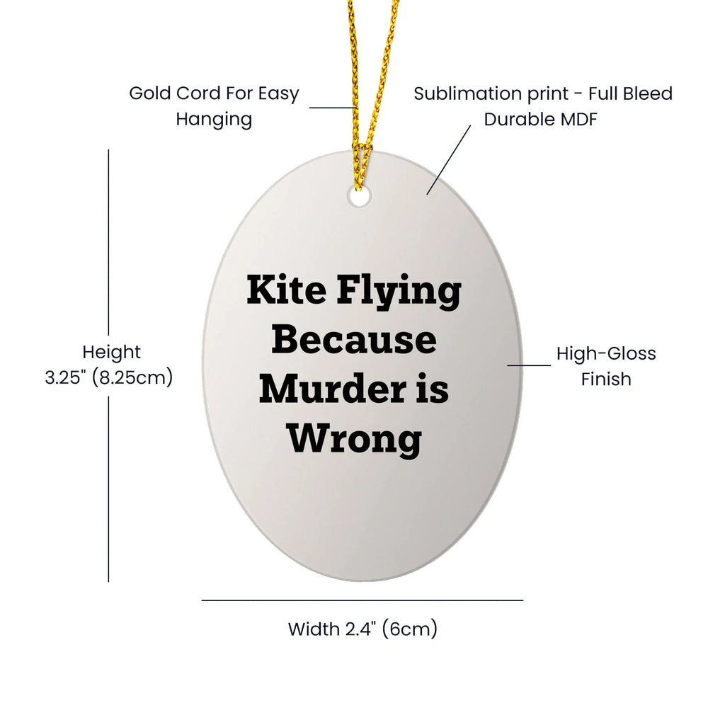 Kite Flying Gifts for Friends and Family, Oval Ornament with Funny Quote, 'Kite Flying Because Murder Is Wrong', Christmas Unique Gifts from Men, Women, Coworkers