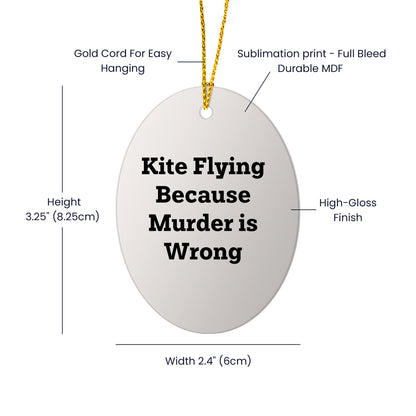 Kite Flying Gifts for Friends and Family, Oval Ornament with Funny Quote, 'Kite Flying Because Murder Is Wrong', Christmas Unique Gifts from Men, Women, Coworkers