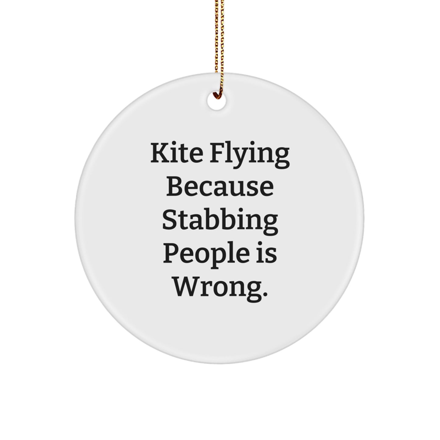 Kite Flying Gifts for Men, Funny Circle Ornament, White, 2.75" tall, 'Kite Flying Because Stabbing People Is Wrong.' - Gifts from Family, Christmas Unique Gifts for Friends, Kite Flying Enthusiasts