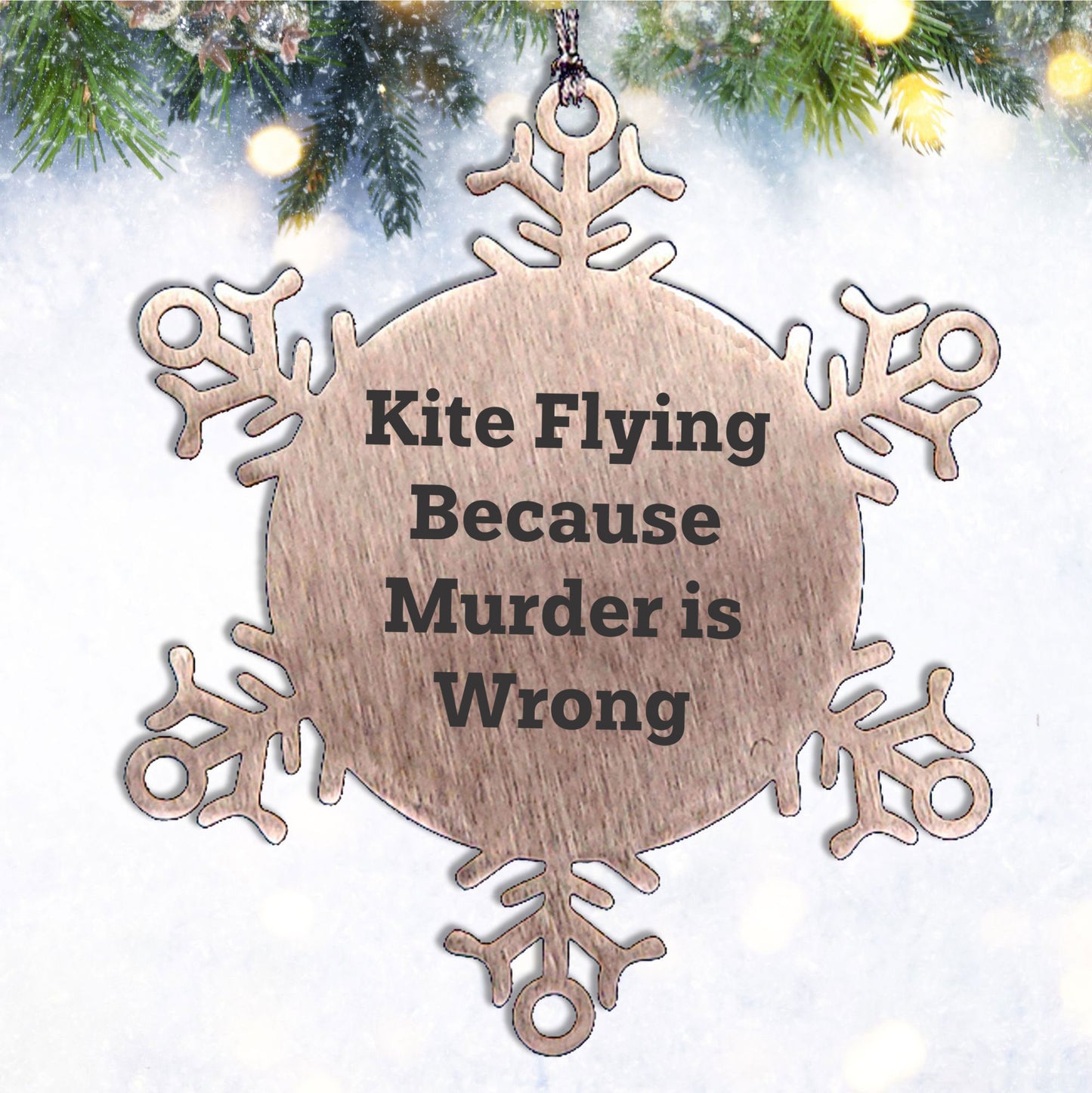 Kite Flying Snowflake Ornament Funny Quote 'Kite Flying Because Murder Is Wrong' - Unique Snowflake Ornament for Christmas