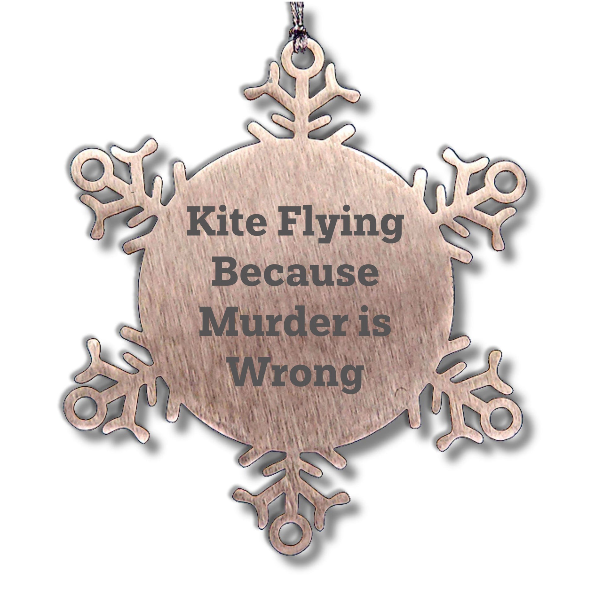 Kite Flying Snowflake Ornament Funny Quote 'Kite Flying Because Murder Is Wrong' - Unique Snowflake Ornament for Christmas