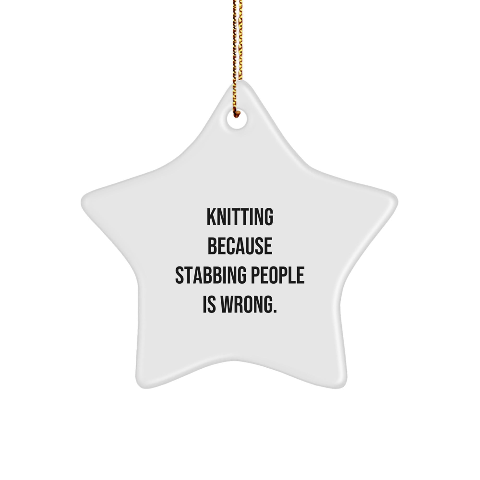 Knitting Enthusiasts' Gifts - Funny Star Ornament for Friends, Family, or Coworkers - Knitting Because Stabbing People Is Wrong. - Christmas Unique Gifts from Women to Men