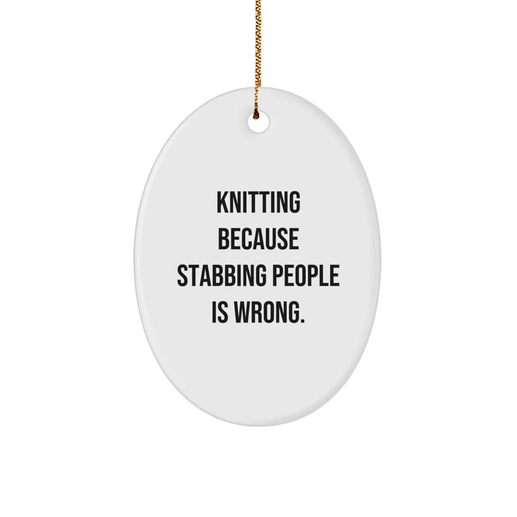 Knitting Gifts for Christmas - Oval Ornament with Funny Quote - Gifts from Friends and Family - Knitting Enthusiasts