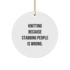 Knitting Gifts from Family for Women - Circle Ornament with Funny Quote 'Knitting Because Stabbing People Is Wrong.' - Christmas Decorations