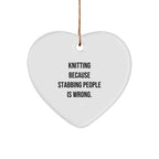 Knitting Heart Ornament Gifts from Friends for Knitting Enthusiasts, Funny Quote 'Knitting Because Stabbing People Is Wrong.'