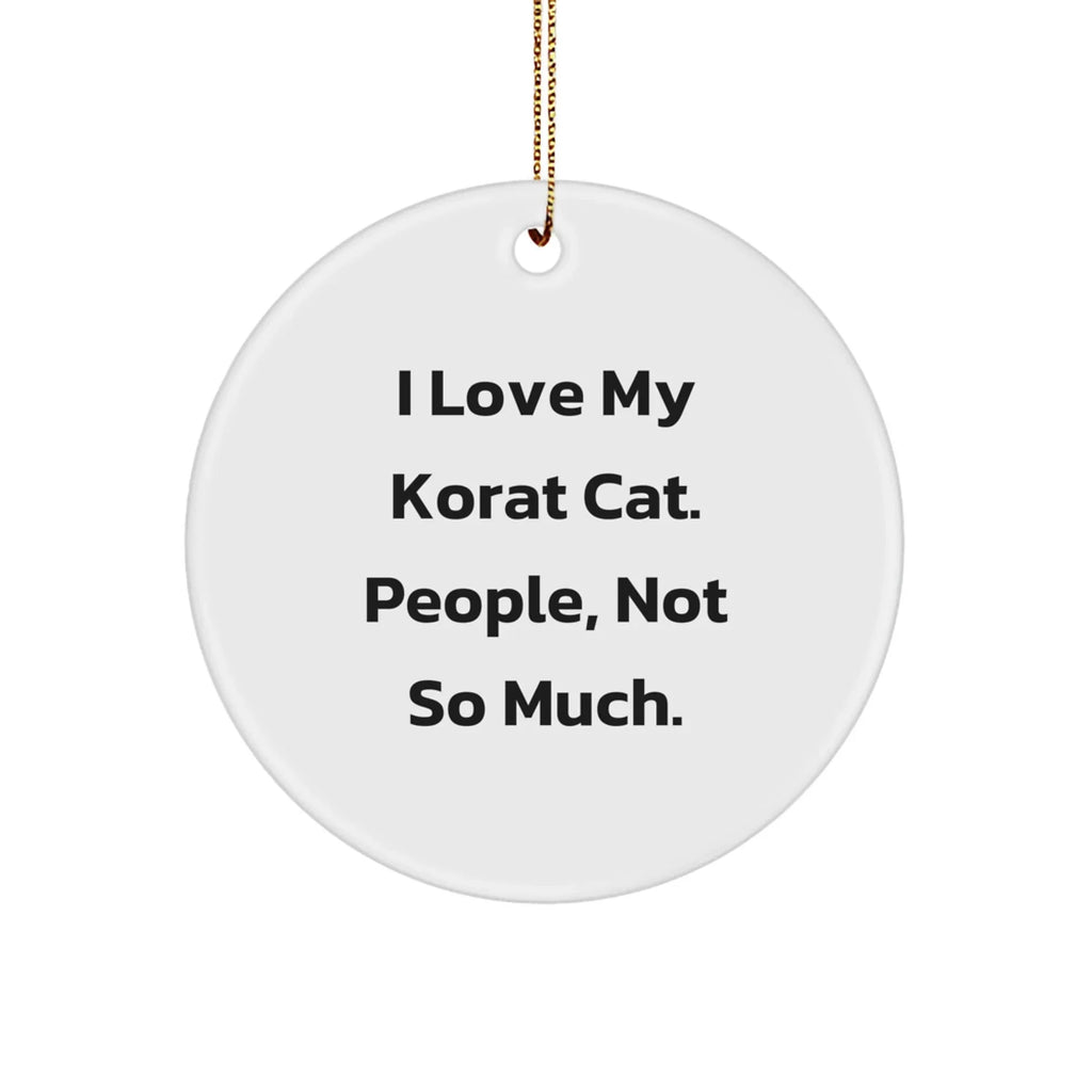 Korat Cat Lover's Circle Ornament, Funny Gifts from Friends, 'I Love My Korat Cat. People, Not So Much.' for Korat Cat Enthusiasts, Christmas Unique Gifts